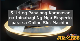 5 Uri ng Panalong Karanasan na Ibinahagi Ng Mga Eksperto para sa Online Slot Machine