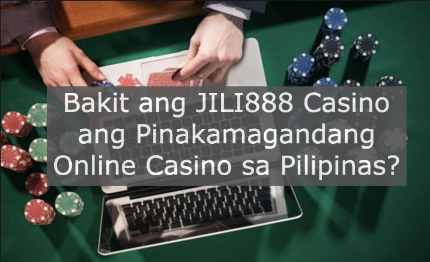 Bakit ang JILI888 Casino ang Pinakamagandang Online Casino sa Pilipinas?
